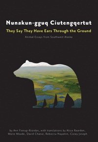 bokomslag Nunakungguq Ciutengqertut/They Say They Have Ea  Animal Essays from Southwest Alaska Alaska