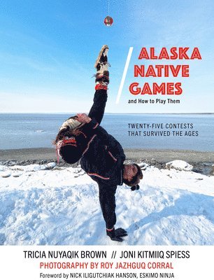 Tricia Nuyaqik Brown, Joni Kitmiiq Spiess, Roy Corral - Alaska Native Games and How to Play Them, Häftad