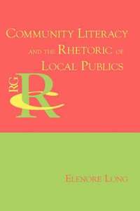 bokomslag Community Literacy and the Rhetoric of Local Publics