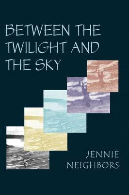 Jennie Neighbors - Between the Twilight and the Sky, Häftad