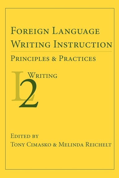 Tony Cimasko, Melinda Reichelt - Foreign Language Writing Instruction: Principles and Practices, Häftad