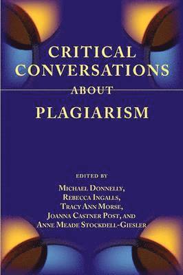 Michael Donnelly, Rebecca Ingalls, Tracy Ann Morse - Critical Conversations about Plagiarism, Häftad