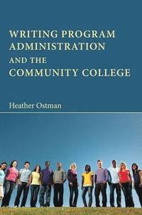 bokomslag Writing Program Administration and the Community College