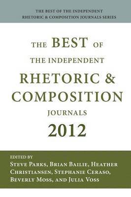 Steve Parks, Brian Bailie, Heather Christiansen - Best of the Independent Journals in Rhetoric and Composition 2012, Häftad