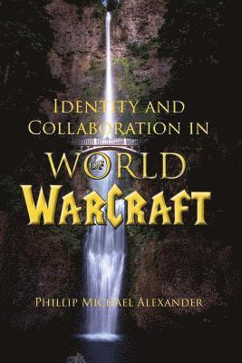 Phillip Michael Alexander - Identity and Collaboration in World of Warcraft, Häftad