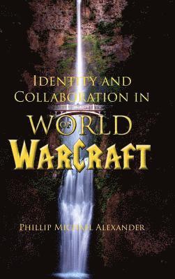 Phillip Michael Alexander - Identity and Collaboration in World of Warcraft, Inbunden