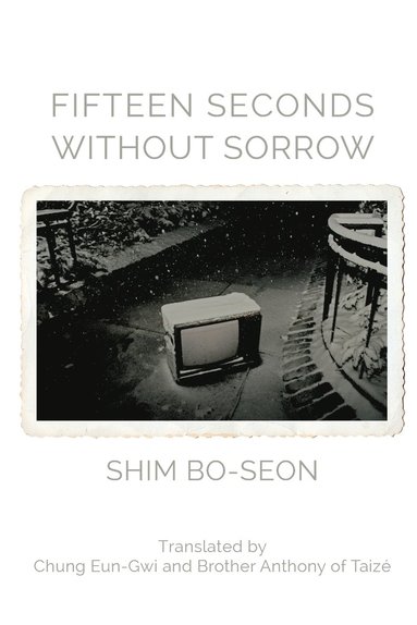 Shim Bo-Seon - Fifteen Seconds without Sorrow, Häftad