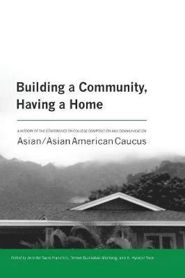 Jennifer Sano-Franchini, Terese Guinsatao Monberg, K Hyoejin Yoon - Building a Community, Having a Home, Häftad