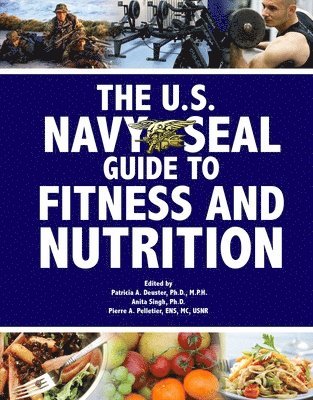 Patricia A. Deuster, Pierre A. Pelletier, Anita Singh - U.S. Navy Seal Guide to Fitness and Nutrition, Häftad