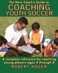 bokomslag The New Coach's Guide to Coaching Youth Soccer