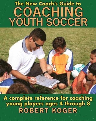 The New Coach's Guide to Coaching Youth Soccer 1