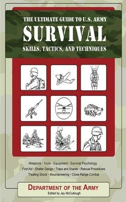 Ultimate Guide to U.S. Army Survival Skills, Tactics, and Techniques 1