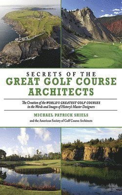 Secrets of the Great Golf Course Architects 1