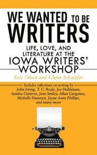 bokomslag We Wanted to Be Writers: Life, Love, and Literature at the Iowa Writers' Workshop