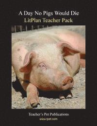 bokomslag Litplan Teacher Pack: A Day No Pigs Would Die