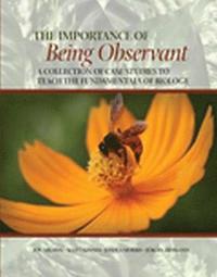 bokomslag The Importance of Being Observant: A Collection of Case Studies to Teach the Fundamentals of Biology