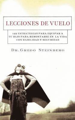 bokomslag Lecciones de Vuelo: 122 Estrategias Para Equipar a Tu Hijo Para Remontarse En La Vida Con Habilidad y Seguridad = Flying Lessons