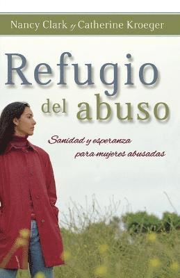 Nancy Clark, Catherine Kroeger - Refugio del Abuso: Sanidad Y Esperanza Para Mujeres Abusadas, Häftad