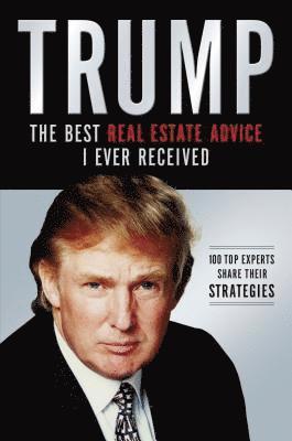 bokomslag Trump: Los Mejores Consejos de Bienes Raíces Que He Recibido: 100 Expertos Comparten Sus Estrategias