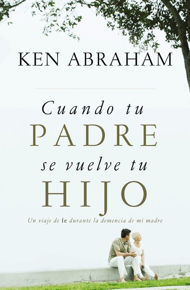 Ken Abraham - Cuando tu padre se vuelve tu hijo, Häftad