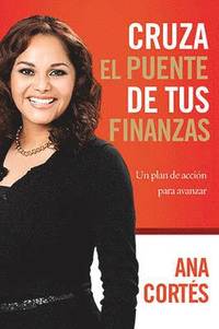 bokomslag Cruza el puente de tus finanzas: Un plan de acción para avanzar = Crossing the Bridge of Your Finances