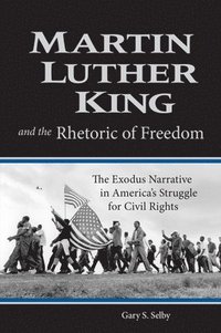 bokomslag Martin Luther King and the Rhetoric of Freedom