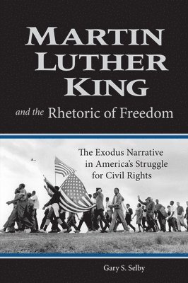 Martin Luther King and the Rhetoric of Freedom 1