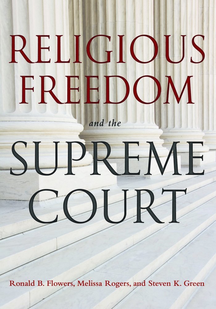 Ronald B. Flowers, Melissa Rogers, Steven K. Green - Religious Freedom and the Supreme Court, Häftad