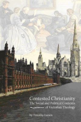 Timothy Larsen - Contested Christianity, Häftad