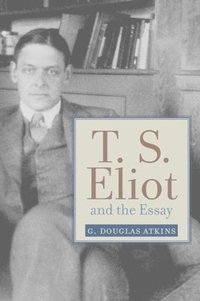 bokomslag T.S. Eliot and the Essay