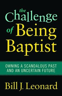 bokomslag The Challenge of Being Baptist
