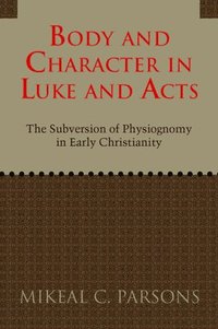 bokomslag Body and Character in Luke and Acts