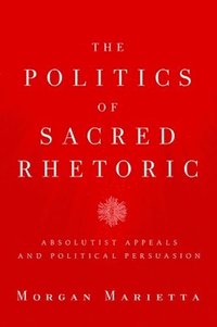 bokomslag The Politics of Sacred Rhetoric