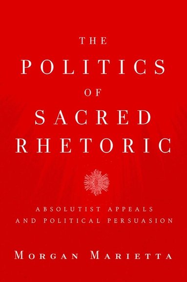 Morgan Marietta - Politics of Sacred Rhetoric, Häftad