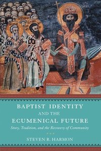 bokomslag Baptist Identity and the Ecumenical Future