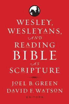 Wesley, Wesleyans, and Reading Bible As Scripture