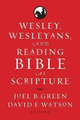 Wesley, Wesleyans, and Reading Bible as Scripture 1