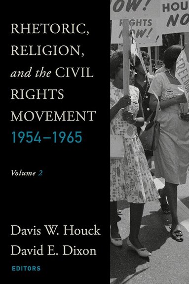Davis W. Houck, David E. Dixon - Rhetoric, Religion, and the Civil Rights Movement, 1954-1965, Volume 2, Häftad