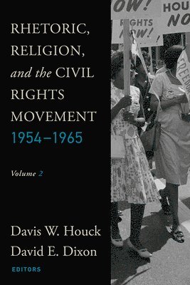 Rhetoric, Religion, and the Civil Rights Movement, 1954-1965, Volume 2 1