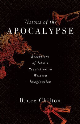 Bruce D. Chilton - Visions of the Apocalypse, Häftad