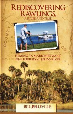 Bill Belleville - Rediscovering Rawlings, a River and Time, Häftad