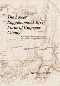 bokomslag The Lower Rappahannock River Fords of Culpeper County Including the History of Chinquapin Neck and the Village of Richardsville