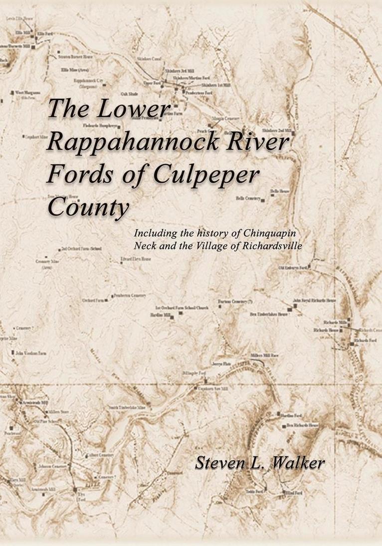 The Lower Rappahannock River Fords of Culpeper County Including the History of Chinquapin Neck and the Village of Richardsville 1