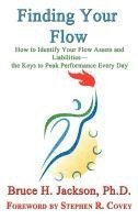 Finding Your Flow - How to Identify Your Flow Assets and Liabilities - the Keys to Peak Performance Every Day 1