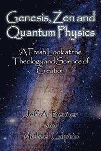 bokomslag Genesis, Zen and Quantum Physics - A Fresh Look at the Theology and Science of Creation