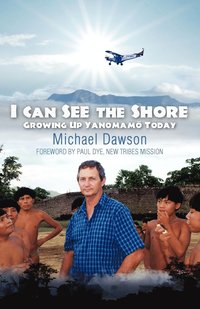 bokomslag I Can See the Shore: Growing Up Yanomamo Today