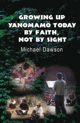 Mike Dawson - Growing Up Yanomamö Today, Häftad