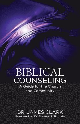 James Clark - Biblical Counseling: A Guide for the Church and Community, Häftad