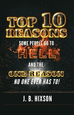J B Hixson, J. B. Hixson, J.B. Hixson - Top 10 Reasons Why Some People Go to Hell, Häftad