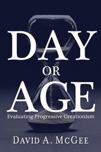 bokomslag Day or Age: Evaluating Progressive Creationism